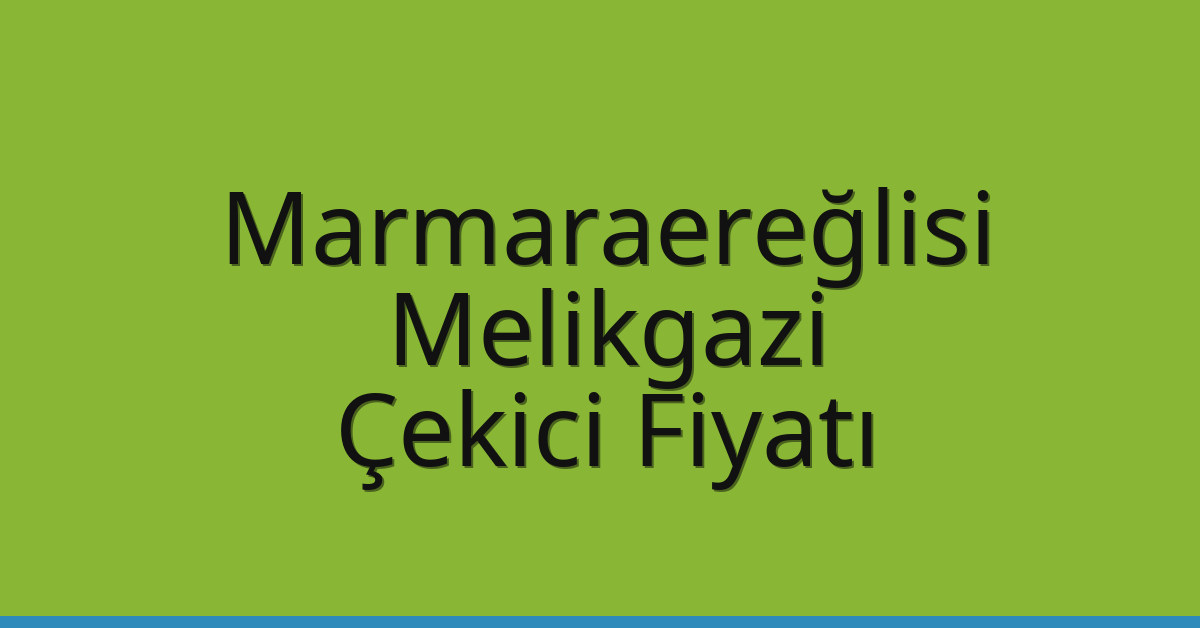 Marmaraereğlisi Çekici Fiyatı – Melikgazi Oto Kurtarıcı Ücreti Marmaraereğlisi Çekici Fiyatı – Melikgazi Oto Kurtarıcı Ücreti