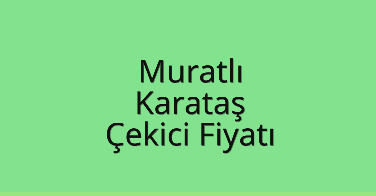 Muratlı Çekici Fiyatı – Karataş Oto Kurtarıcı Ücreti Muratlı Çekici Fiyatı – Karataş Oto Kurtarıcı Ücreti