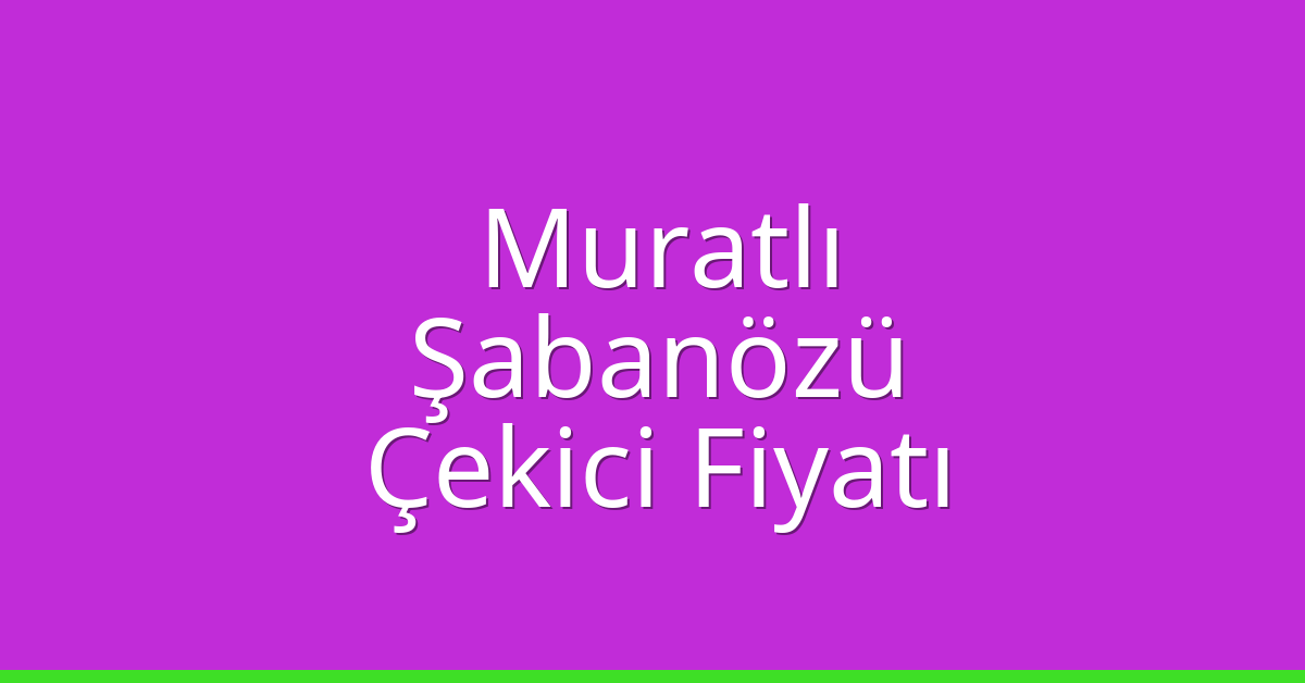 Muratlı Çekici Fiyatı – Şabanözü Oto Kurtarıcı Ücreti Muratlı Çekici Fiyatı – Şabanözü Oto Kurtarıcı Ücreti