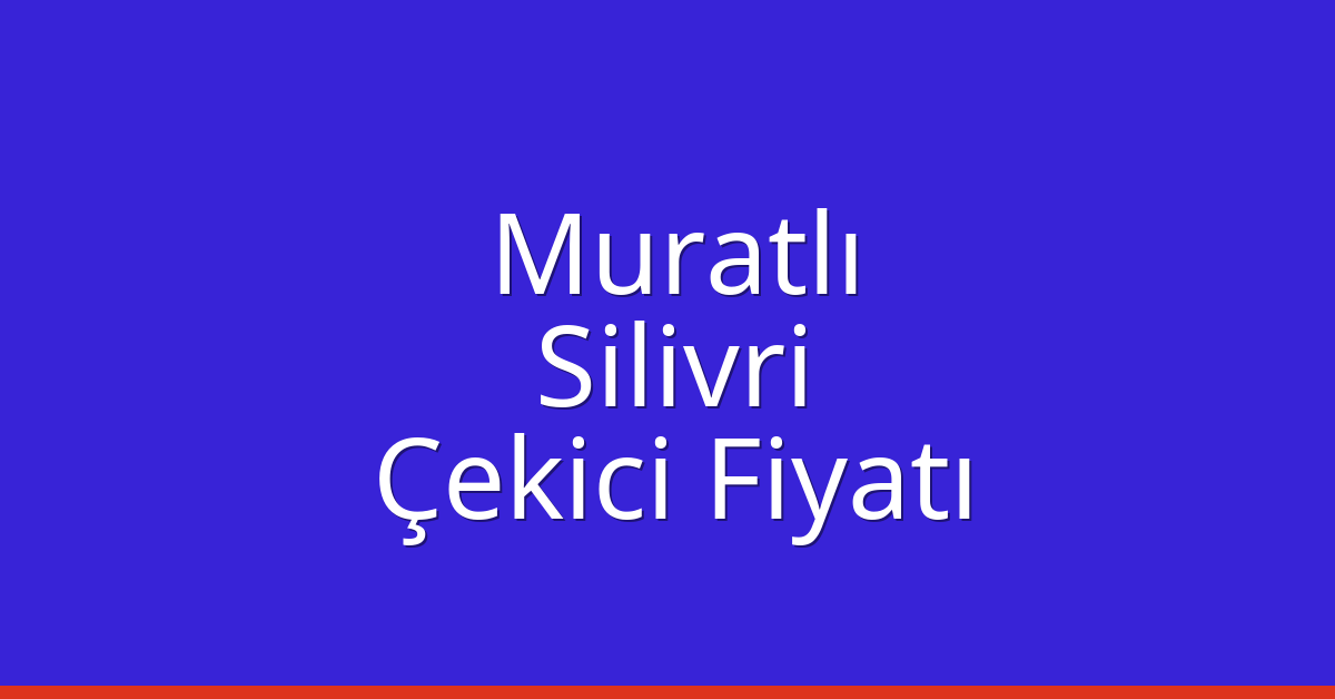 Muratlı Çekici Fiyatı – Silivri Oto Kurtarıcı Ücreti Muratlı Çekici Fiyatı – Silivri Oto Kurtarıcı Ücreti