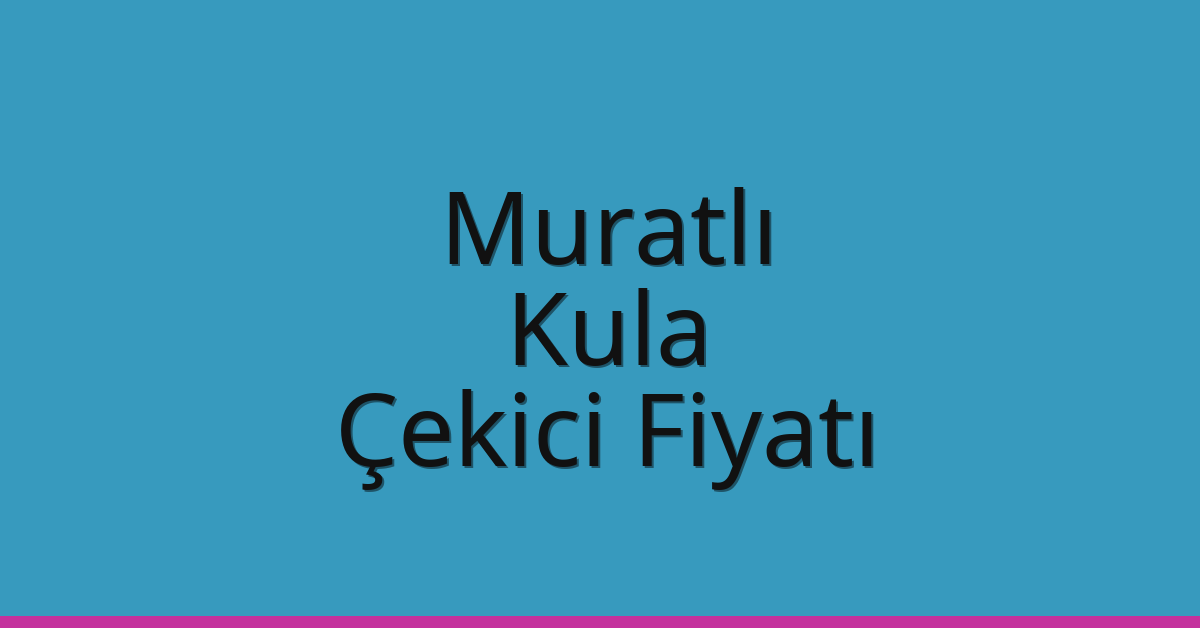 Muratlı Çekici Fiyatı – Kula Oto Kurtarıcı Ücreti Muratlı Çekici Fiyatı – Kula Oto Kurtarıcı Ücreti
