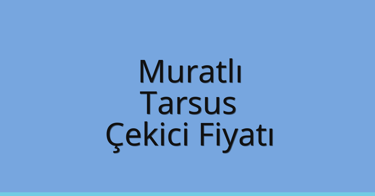 Muratlı Çekici Fiyatı – Tarsus Oto Kurtarıcı Ücreti Muratlı Çekici Fiyatı – Tarsus Oto Kurtarıcı Ücreti