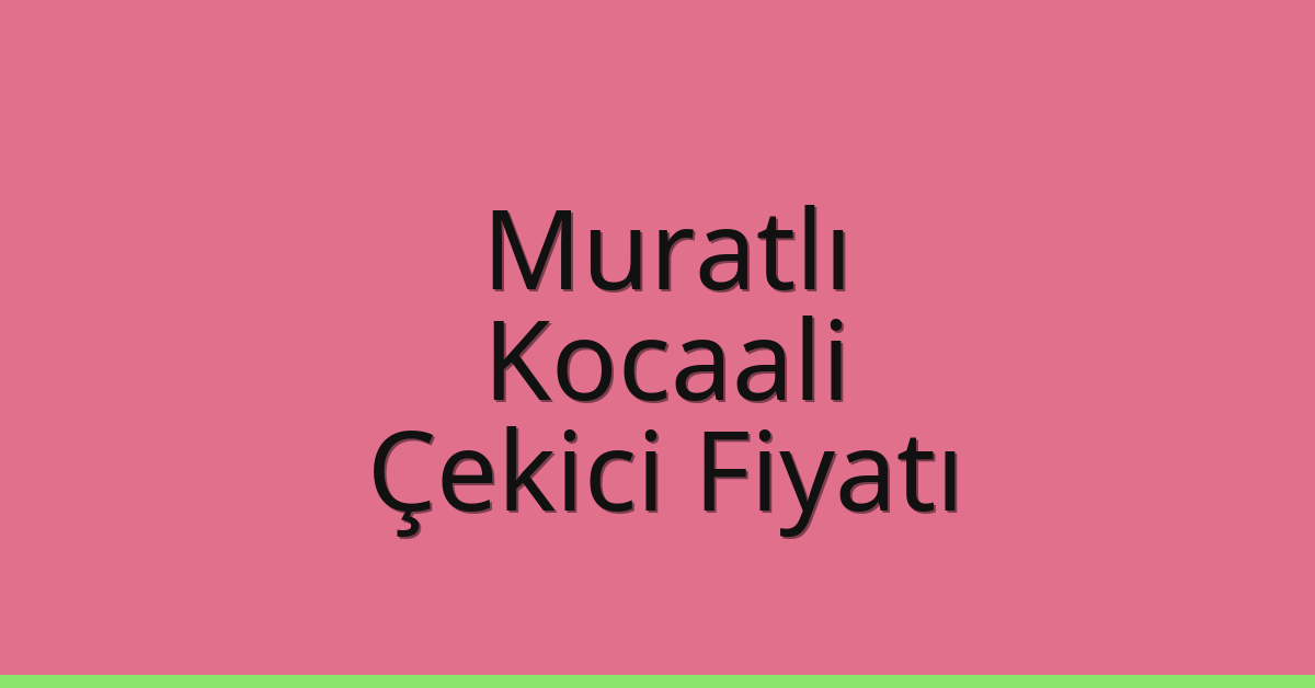 Muratlı Çekici Fiyatı – Kocaali Oto Kurtarıcı Ücreti Muratlı Çekici Fiyatı – Kocaali Oto Kurtarıcı Ücreti