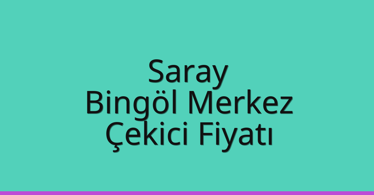 Saray Çekici Fiyatı – Bingöl Merkez Oto Kurtarıcı Ücreti Saray Çekici Fiyatı – Bingöl Merkez Oto Kurtarıcı Ücreti