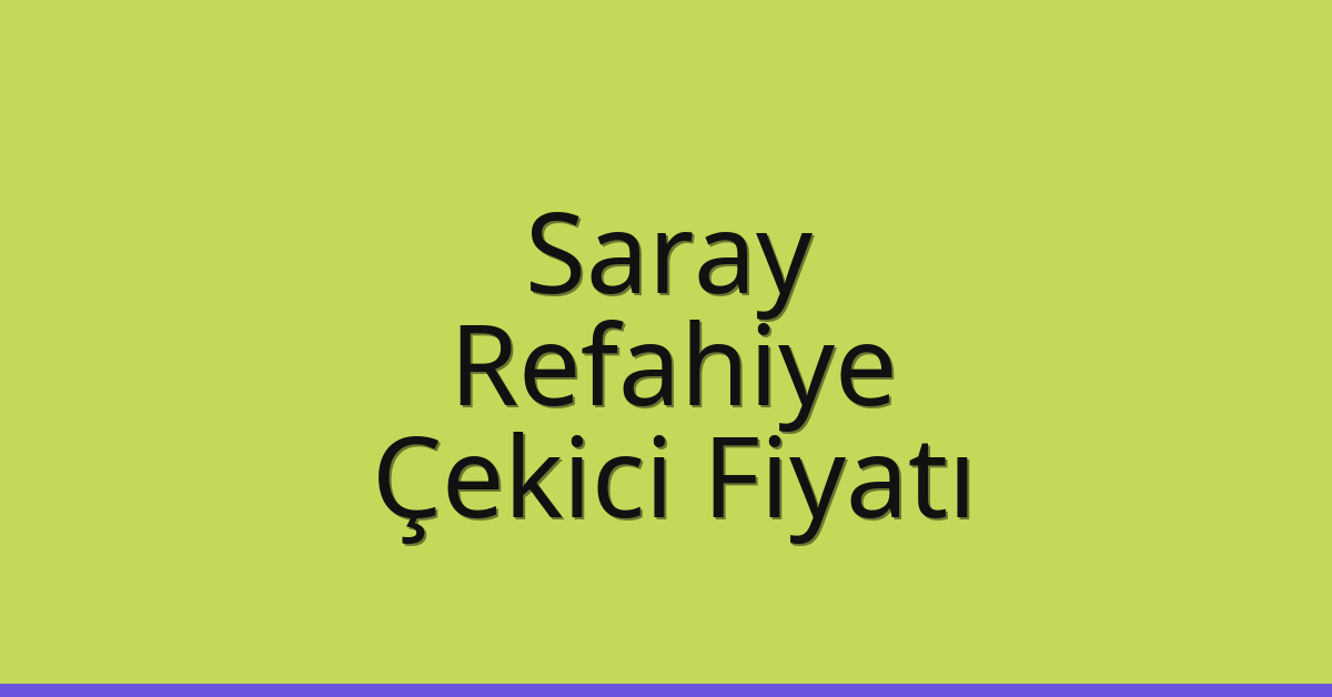 Saray Çekici Fiyatı – Refahiye Oto Kurtarıcı Ücreti