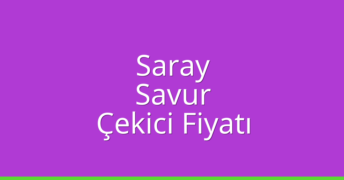Saray Çekici Fiyatı – Savur Oto Kurtarıcı Ücreti