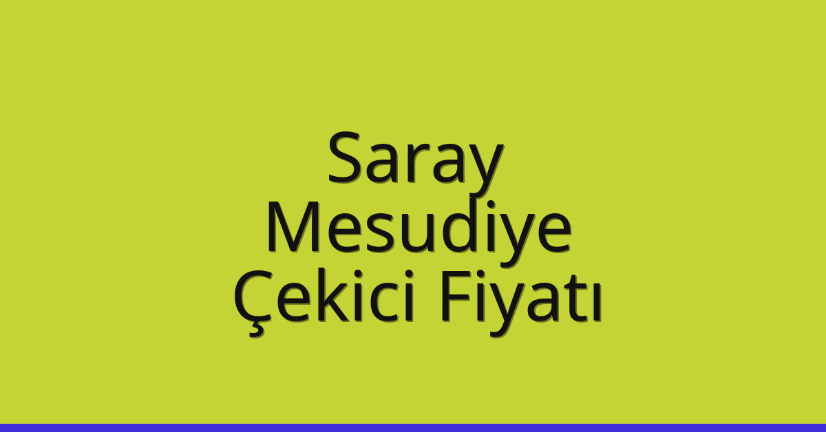 Saray Çekici Fiyatı – Mesudiye Oto Kurtarıcı Ücreti