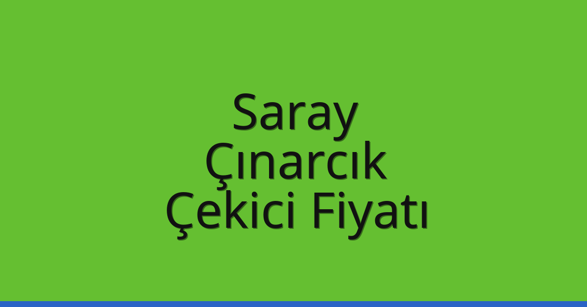 Saray Çekici Fiyatı – Çınarcık Oto Kurtarıcı Ücreti