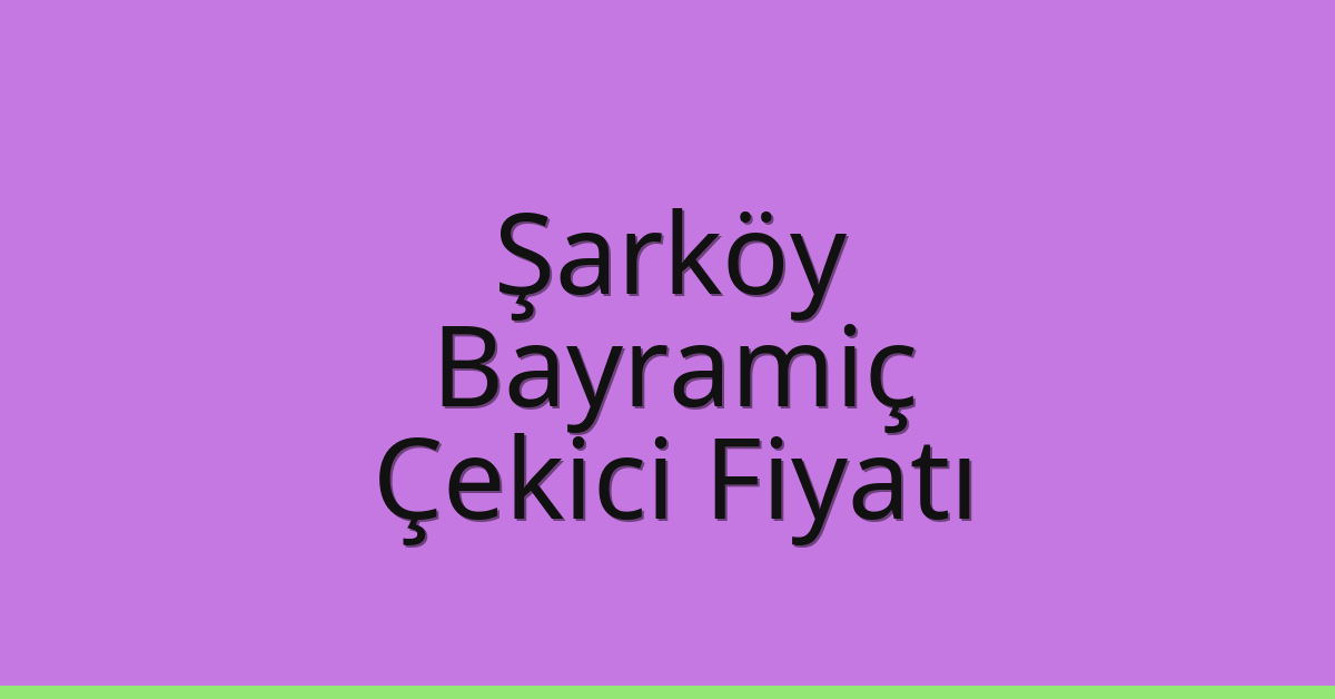 Şarköy Çekici Fiyatı – Bayramiç Oto Kurtarıcı Ücreti