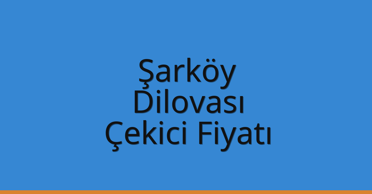 Şarköy Çekici Fiyatı – Dilovası Oto Kurtarıcı Ücreti