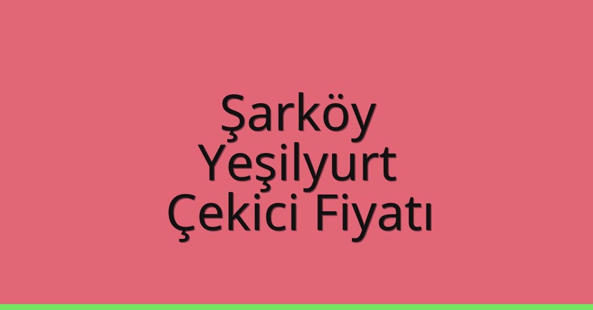 Şarköy Çekici Fiyatı – Yeşilyurt Oto Kurtarıcı Ücreti Şarköy Çekici Fiyatı – Yeşilyurt Oto Kurtarıcı Ücreti