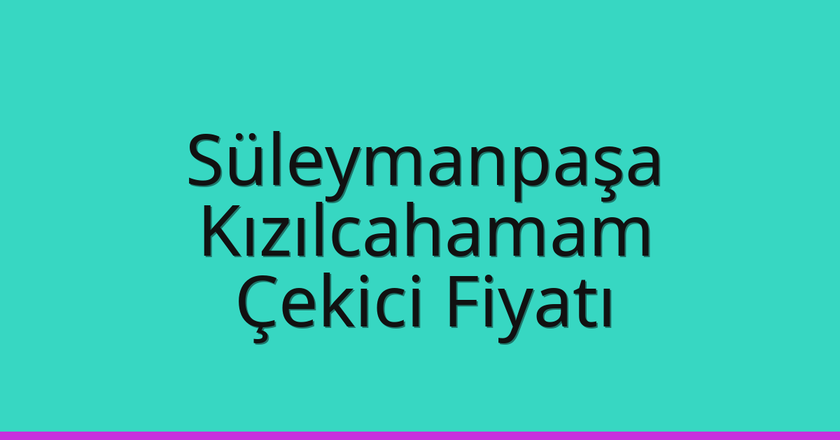 Süleymanpaşa Çekici Fiyatı – Kızılcahamam Oto Kurtarıcı Ücreti Süleymanpaşa Çekici Fiyatı – Kızılcahamam Oto Kurtarıcı Ücreti