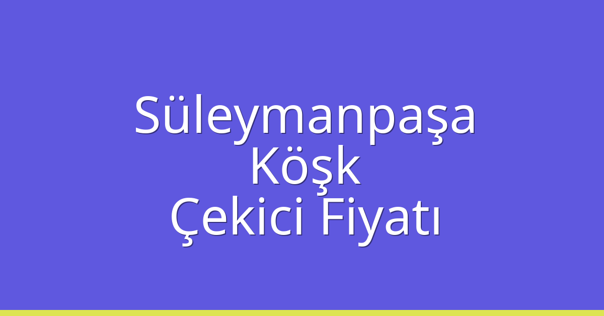 Süleymanpaşa Çekici Fiyatı – Köşk Oto Kurtarıcı Ücreti Süleymanpaşa Çekici Fiyatı – Köşk Oto Kurtarıcı Ücreti