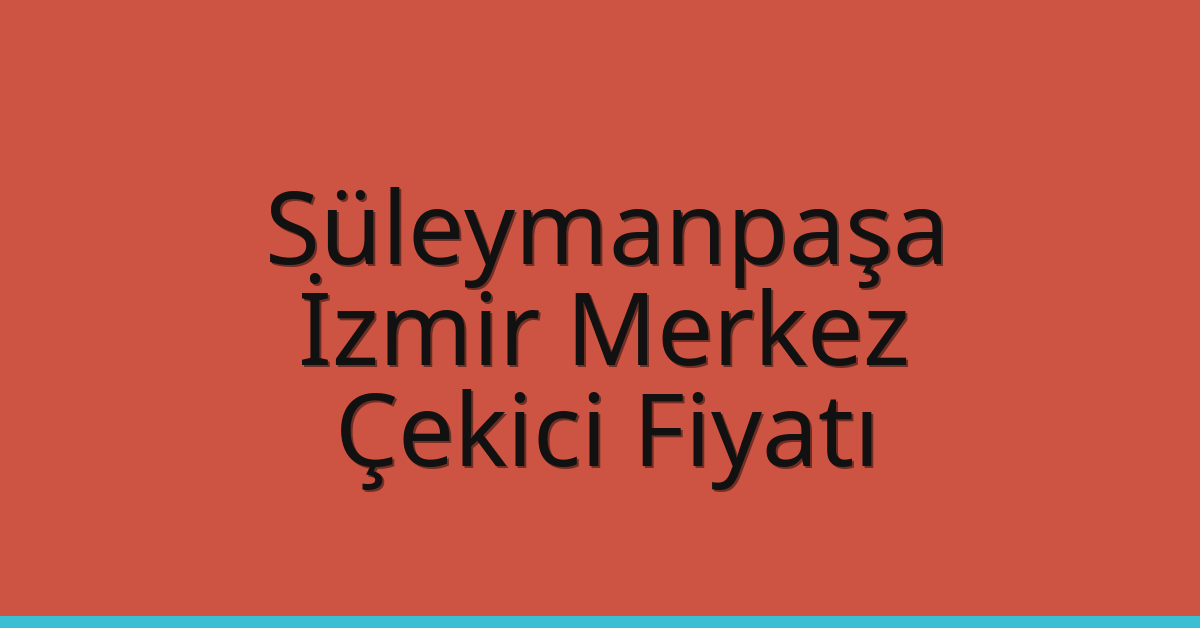 Süleymanpaşa Çekici Fiyatı – İzmir Merkez Oto Kurtarıcı Ücreti Süleymanpaşa Çekici Fiyatı – İzmir Merkez Oto Kurtarıcı Ücreti