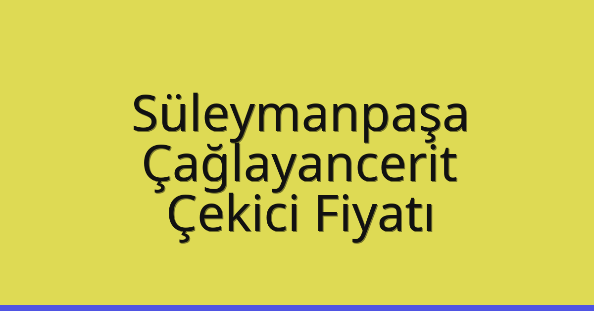 Süleymanpaşa Çekici Fiyatı – Çağlayancerit Oto Kurtarıcı Ücreti Süleymanpaşa Çekici Fiyatı – Çağlayancerit Oto Kurtarıcı Ücreti