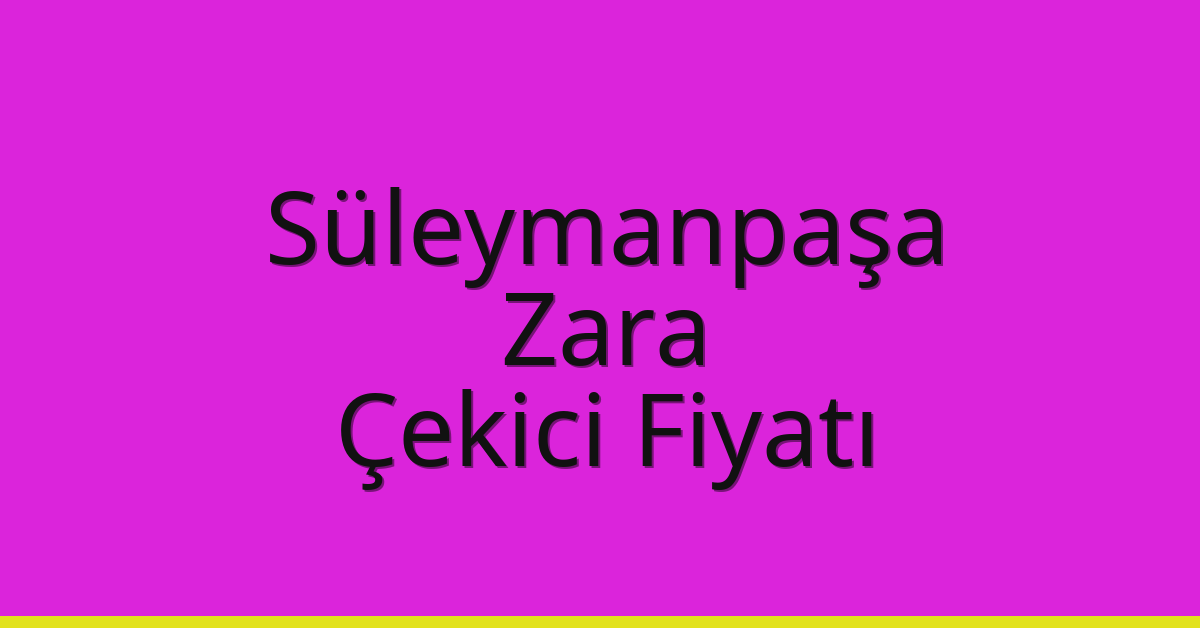 Süleymanpaşa Çekici Fiyatı – Zara Oto Kurtarıcı Ücreti