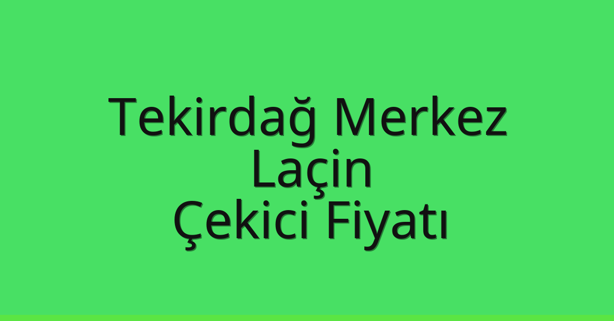 Tekirdağ Merkez Çekici Fiyatı – Laçin Oto Kurtarıcı Ücreti Tekirdağ Merkez Çekici Fiyatı – Laçin Oto Kurtarıcı Ücreti