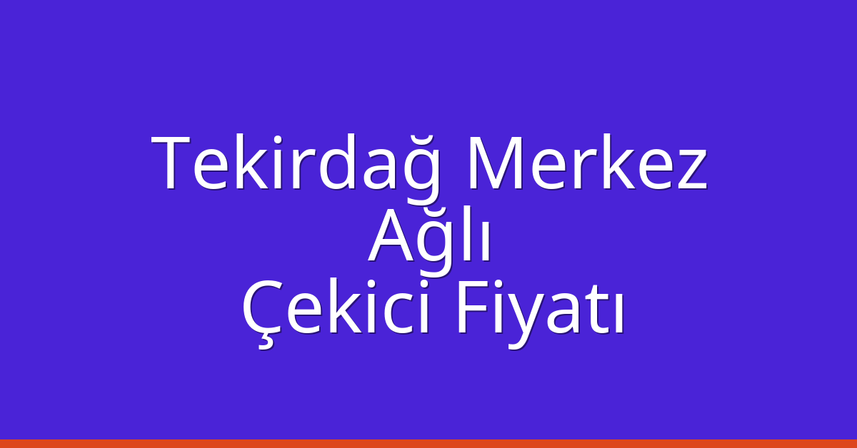 Tekirdağ Merkez Çekici Fiyatı – Ağlı Oto Kurtarıcı Ücreti Tekirdağ Merkez Çekici Fiyatı – Ağlı Oto Kurtarıcı Ücreti