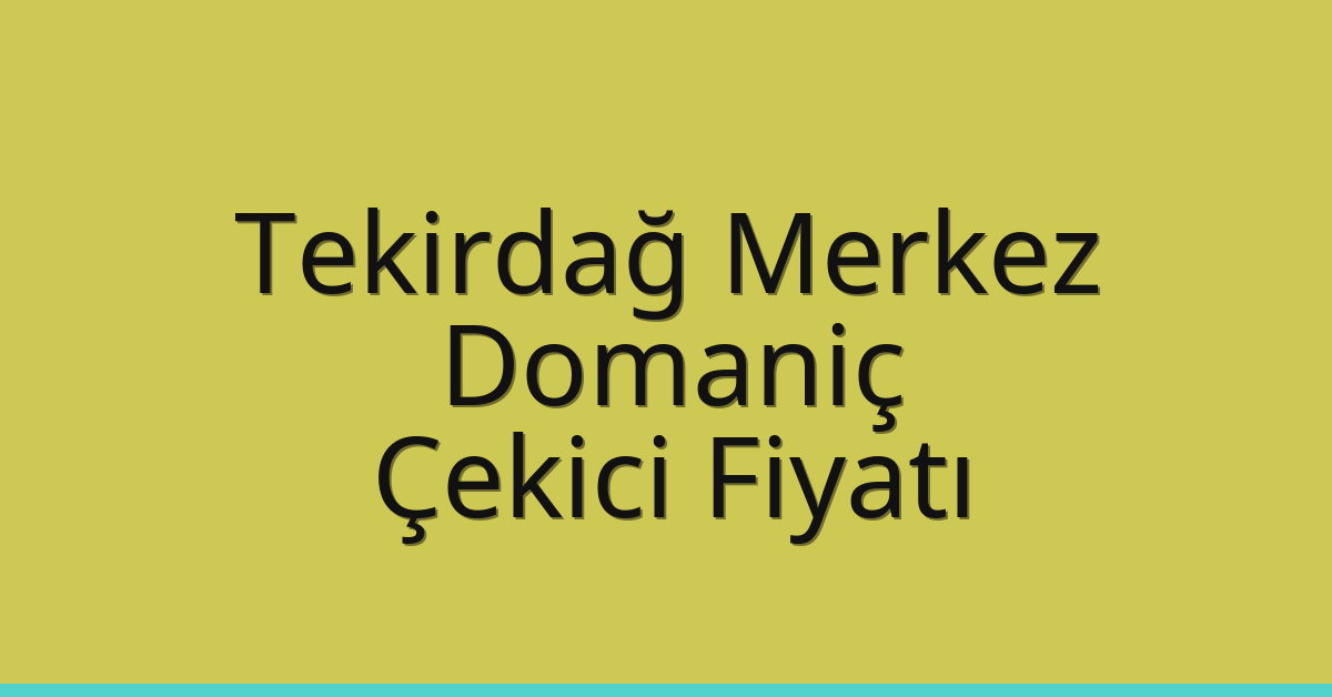 Tekirdağ Merkez Çekici Fiyatı – Domaniç Oto Kurtarıcı Ücreti