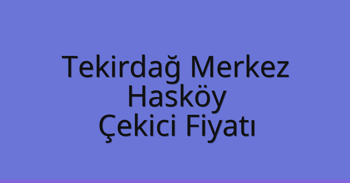 Tekirdağ Merkez Çekici Fiyatı - Hasköy Oto Kurtarıcı Ücreti Tekirdağ Merkez Çekici Fiyatı – Hasköy Oto Kurtarıcı Ücreti