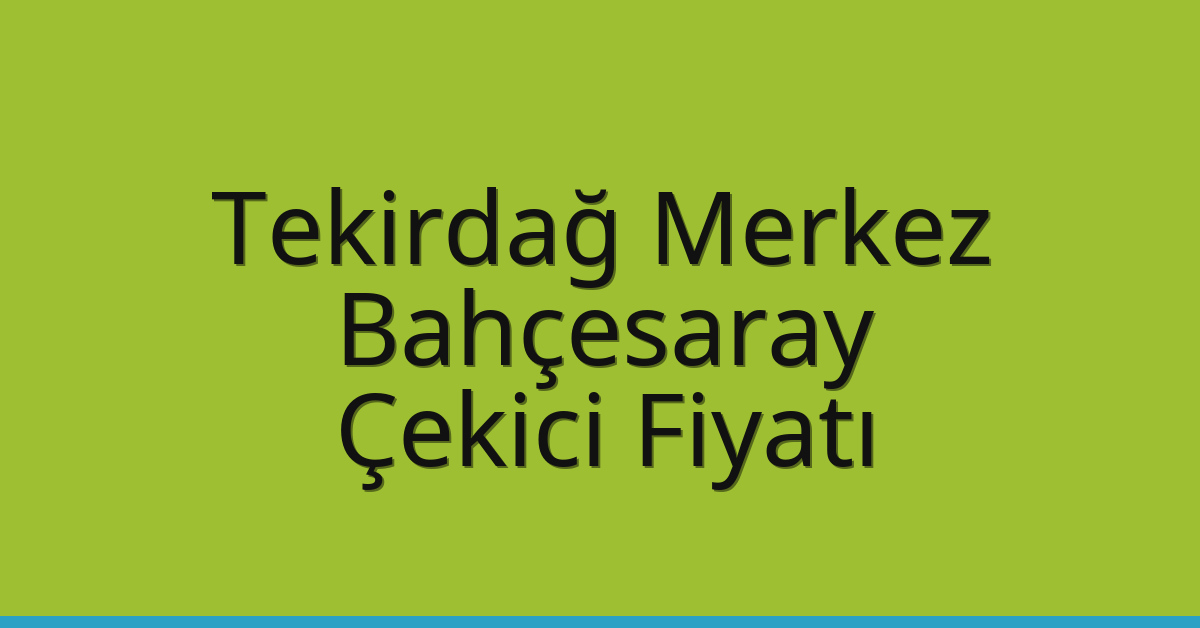 Tekirdağ Merkez Çekici Fiyatı – Bahçesaray Oto Kurtarıcı Ücreti Tekirdağ Merkez Çekici Fiyatı – Bahçesaray Oto Kurtarıcı Ücreti