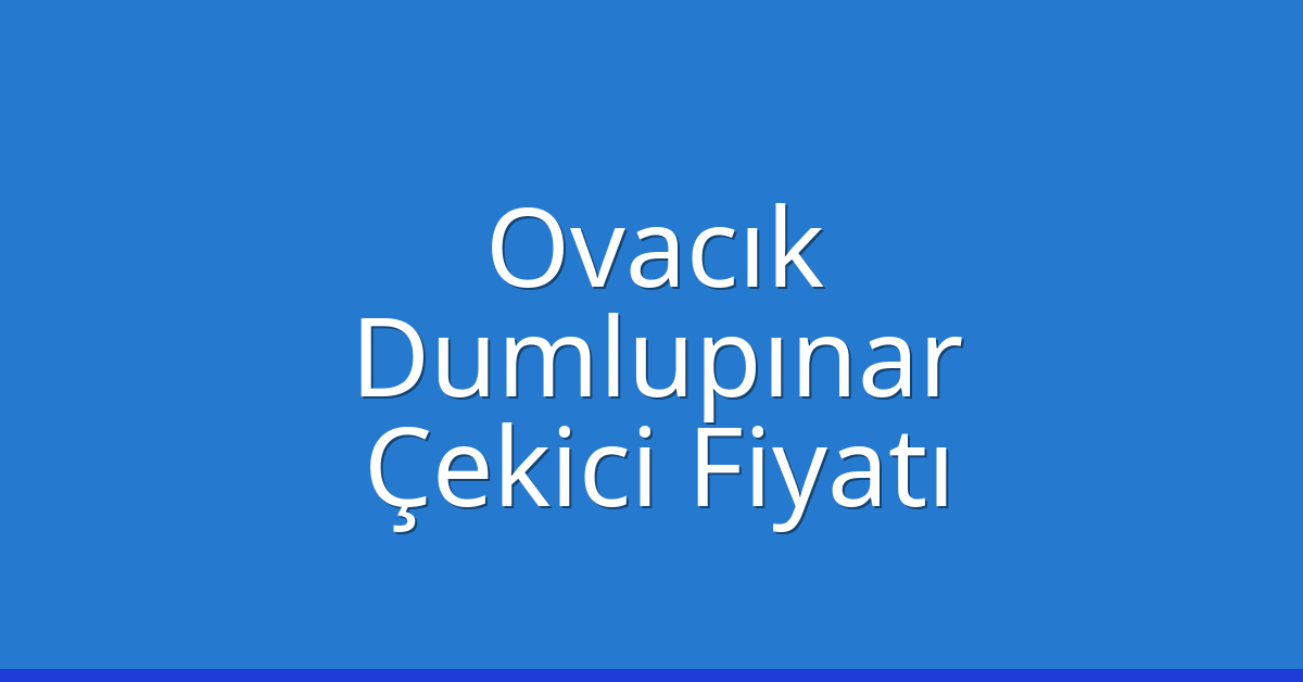 Ovacık Çekici Fiyatı – Dumlupınar Oto Kurtarıcı Ücreti Ovacık Çekici Fiyatı – Dumlupınar Oto Kurtarıcı Ücreti