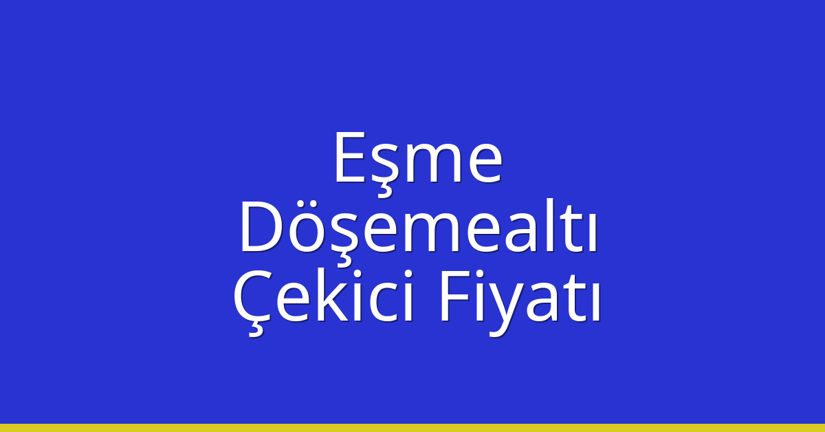 Eşme Çekici Fiyatı – Döşemealtı Oto Kurtarıcı Ücreti