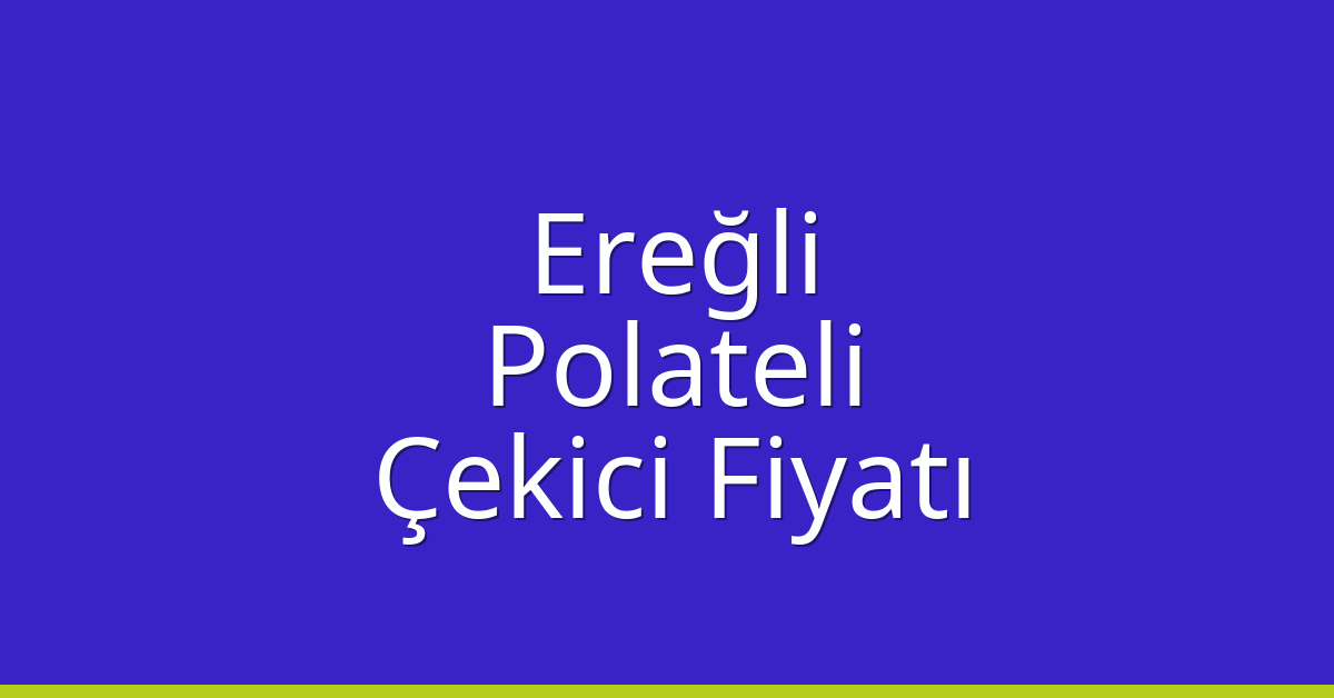 Ereğli Çekici Fiyatı – Polateli Oto Kurtarıcı Ücreti Ereğli Çekici Fiyatı – Polateli Oto Kurtarıcı Ücreti