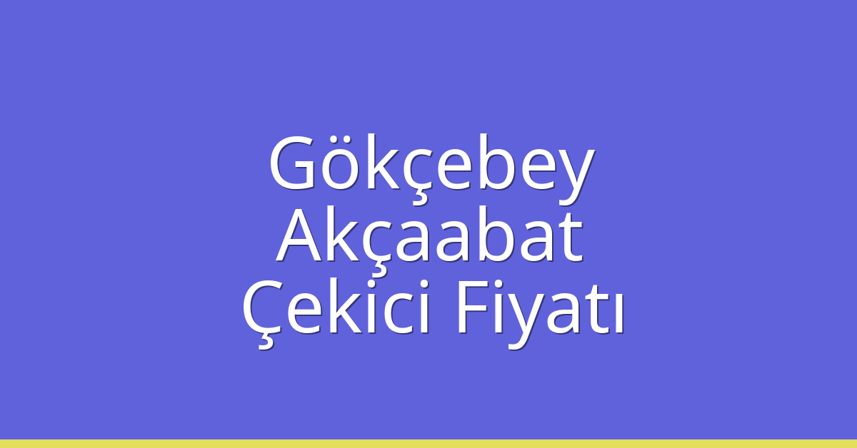 Gökçebey Çekici Fiyatı – Akçaabat Oto Kurtarıcı Ücreti